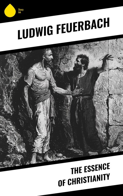 The Essence of Christianity - Ludwig Feuerbach