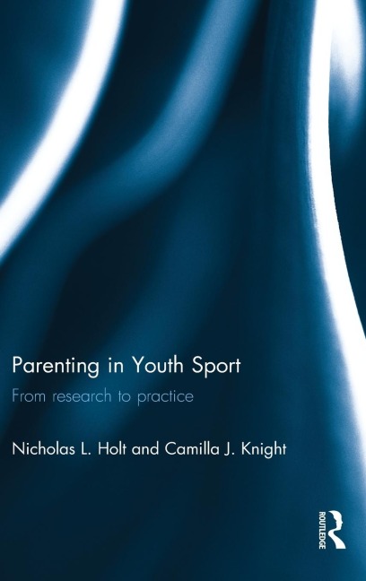 Parenting in Youth Sport - Nicholas Holt, Camilla Knight