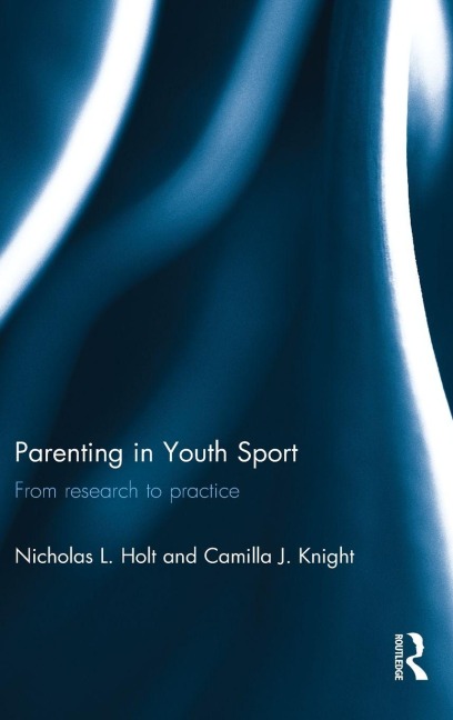 Parenting in Youth Sport - Nicholas Holt, Camilla Knight