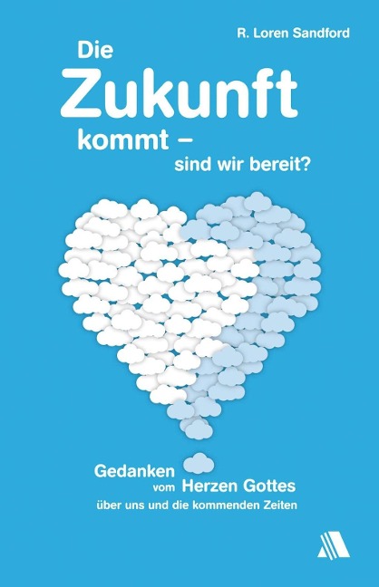Die Zukunft kommt - sind wir bereit? - R. Loren Sandford
