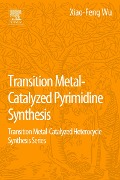 Cover-Bild zum Titel 'Transition Metal Catalyzed Pyrimidine, Pyrazine, Pyridazine and Triazine Synthesis' von 'Xiao-Feng Wu, Zechao Wang'