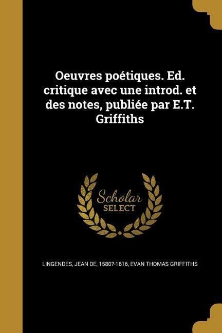 Oeuvres poétiques. Ed. critique avec une introd. et des notes, publiée par E.T. Griffiths - Evan Thomas Griffiths