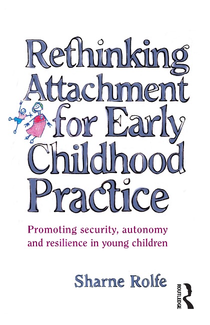 Rethinking Attachment for Early Childhood Practice - Sharne A Rolfe
