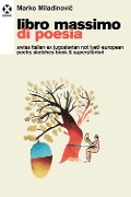 Cover-Bild zum Titel 'Libro massimo di poesia. Swiss italian ex jugoslavian not (yet) european poetry sketches book & superulteriori' von 'Miladinovic Marko'