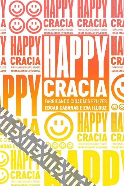 Happycracia - Edgar Cabanas, Eva Illouz