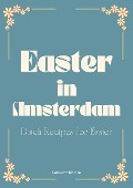 Easter in Amsterdam: Dutch Recipes for Easter - Coledown Kitchen