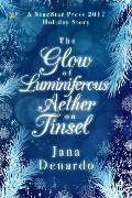 Cover-Bild zum Titel 'The Glow of Luminiferous Aether on Tinsel' von 'Jana Denardo'