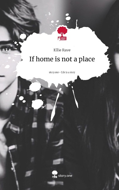 If home is not a place. Life is a Story - story.one - Ellie Rave