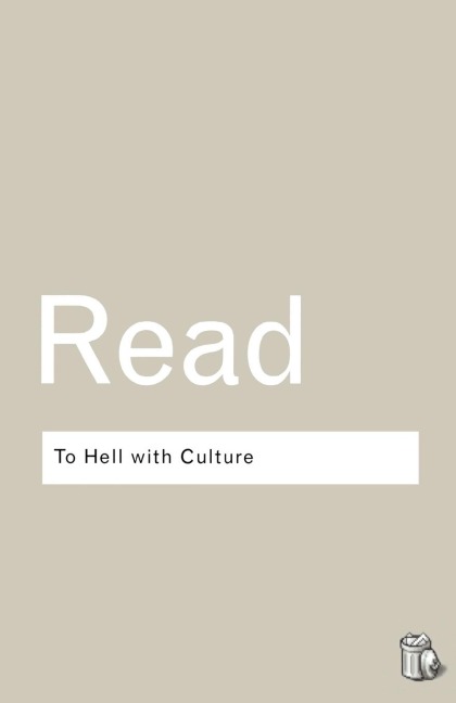 To Hell With Culture - Herbert Read