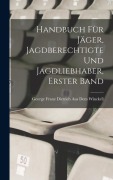 Cover-Bild zum Titel 'Handbuch für Jäger, Jagdberechtigte und Jagdliebhaber, Erster Band' von 'George Franz Dietrich Aus Dem Winckell'