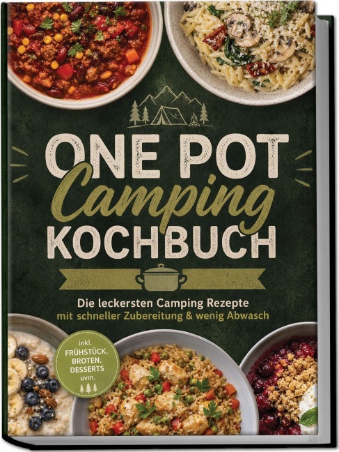 One Pot Camping Kochbuch: Die leckersten Camping Rezepte mit schneller Zubereitung & wenig Abwasch - inkl. Frühstück, Broten, Desserts uvm. - Barbara Knaust