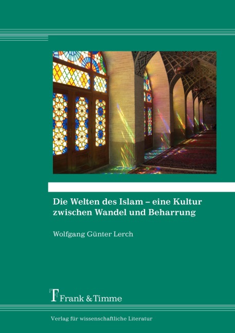 Die Welten des Islam - eine Kultur zwischen Wandel und Beharrung - Wolfgang Günter Lerch