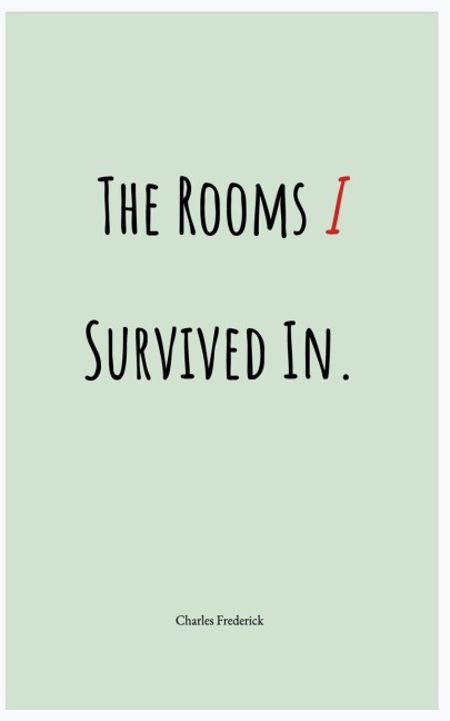 The Rooms I Survived In. - Charles Frederick