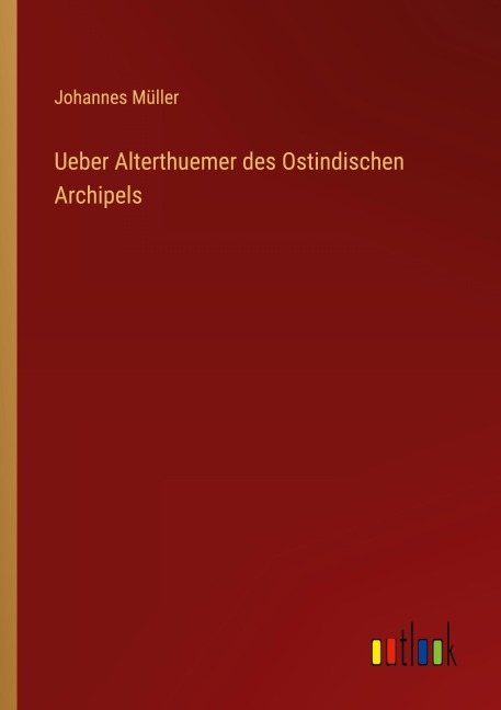Ueber Alterthuemer des Ostindischen Archipels - Johannes Müller
