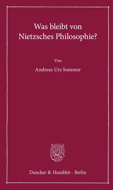 Was bleibt von Nietzsches Philosophie? - Andreas Urs Sommer