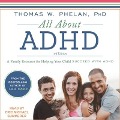 All about ADHD Lib/E: A Family Resource for Helping Your Child Succeed with ADHD - Thomas W. Phelan