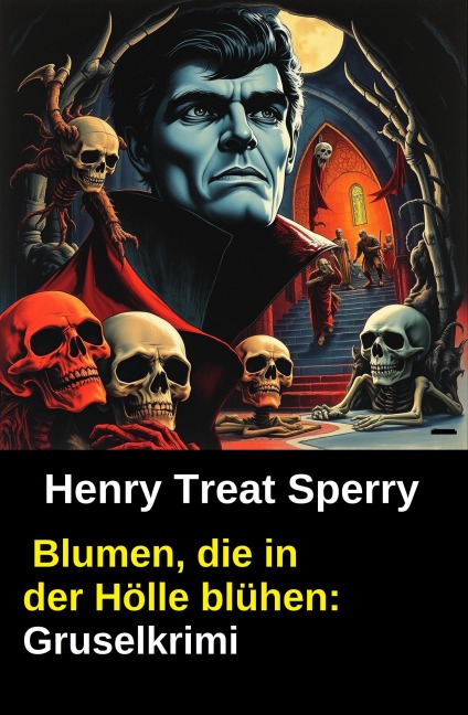 Blumen, die in der Hölle blühen: Gruselkrimi - Henry Treat Sperry