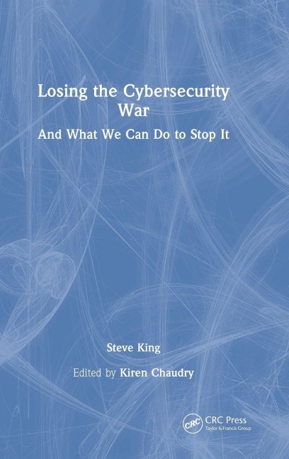 Losing the Cybersecurity War - Steve King
