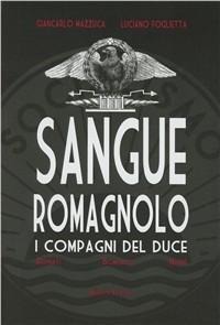 Sangue romagnolo. I compagni del duce - Giancarlo Mazzuca, Luciano Foglietta