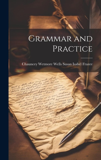 Grammar and Practice - Chauncey Wetmore Wells Isabel Frazee