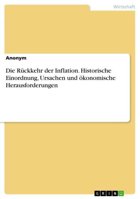 Die Rückkehr der Inflation. Historische Einordnung, Ursachen und ökonomische Herausforderungen - 