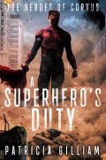 Cover-Bild zum Titel 'A Superhero's Duty (The Heroes of Corvus, #1)' von 'Patricia Gilliam'