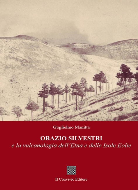 Orazio Silvestri e la vulcanologia dell'Etna e delle Isole Eolie - Guglielmo Manitta