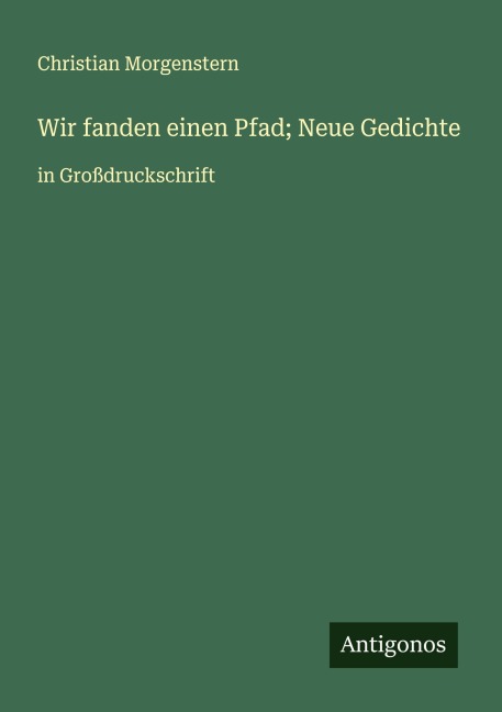 Wir fanden einen Pfad; Neue Gedichte - Christian Morgenstern