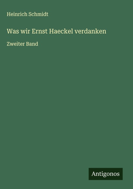Was wir Ernst Haeckel verdanken - Heinrich Schmidt