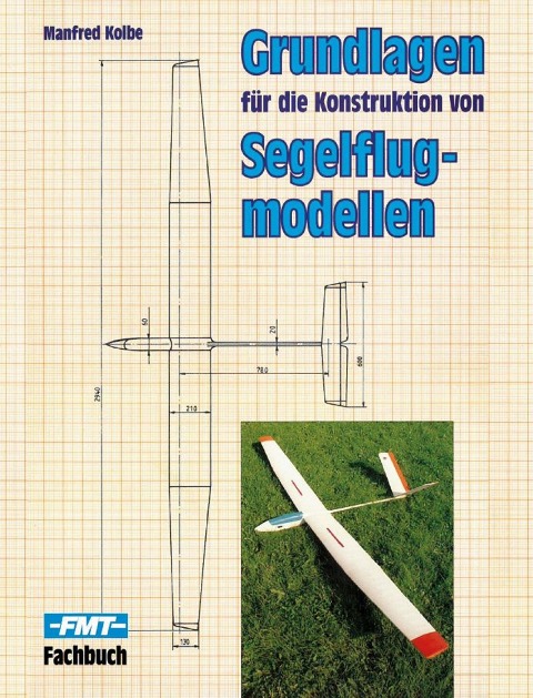 Grundlagen für die Konstruktion von Segelflugmodellen - Manfred Kolbe