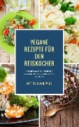 Cover-Bild zum Titel 'Vegane Rezepte für den Reiskocher - Insgesamt 50 leckere Gerichte / 20 Rezepte mit Quinoa (Kochen mit dem Reiskocher, #1)' von 'Mattis Lundqvist'