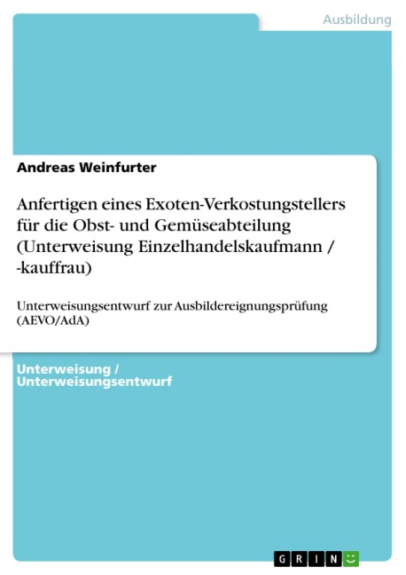 Anfertigen eines Exoten-Verkostungstellers für die Obst- und Gemüseabteilung (Unterweisung Einzelhandelskaufmann / -kauffrau) - Andreas Weinfurter
