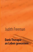 Cover-Bild zum Titel 'Dank Therapie an Leben gewonnen' von 'Judith Freeman'