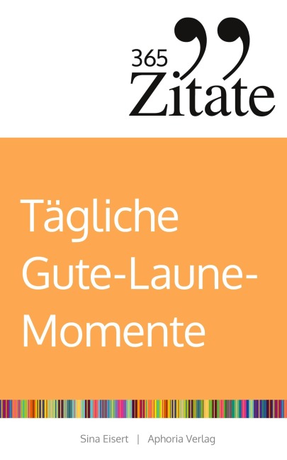 365 Zitate für tägliche Gute-Laune-Momente - Sina Eisert