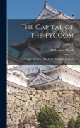 Cover-Bild zum Titel 'The Capital of the Tycoon: A Narrative of a Three Years' Residence in Japan; Volume 1' von 'Rutherford Alcock'