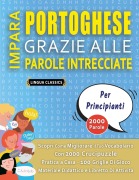 Cover-Bild zum Titel 'IMPARA PORTOGHESE GRAZIE ALLE PAROLE INTRECCIATE - PER PRINCIPIANTI - Scopri Come Migliorare Il Tuo Vocabolario Con 2000 Crucipuzzle e Pratica a Casa - 100 Griglie Di Gioco - Materiale Didattico e Libretto Di Attività' von 'Lingua Classics'