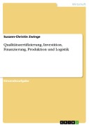 Cover-Bild zum Titel 'Qualitätszertifizierung, Investition, Finanzierung, Produktion und Logistik' von 'Susann-Christin Zwinge'
