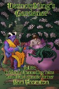 Volume 4: In Which a Demon King Takes Care of His Romantic Partner (Demon King's Gardener, #4) - Rori Thornton