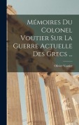 Cover-Bild zum Titel 'Mémoires Du Colonel Voutier Sur La Guerre Actuelle Des Grecs ...' von 'Olivier Voutier'