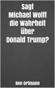 Cover-Bild zum Titel 'Sagt Michael Wolff die Wahrheit über Donald Trump?' von 'Ben Ortmann'