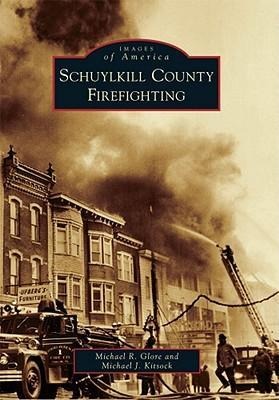 Schuylkill County Firefighting - Michael J Kitsock, Michael R Glore