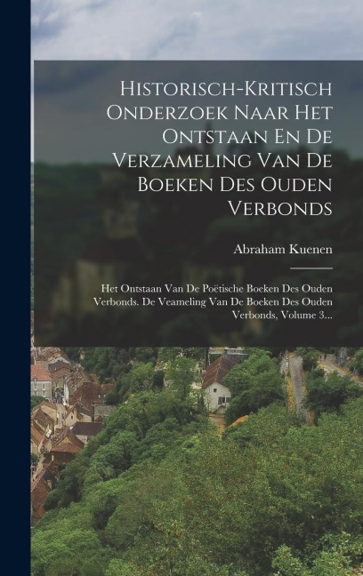 Historisch-kritisch Onderzoek Naar Het Ontstaan En De Verzameling Van De Boeken Des Ouden Verbonds - Abraham Kuenen