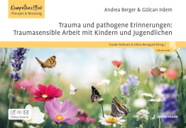 Cover-Bild zum Titel 'Trauma und pathogene Erinnerungen: Traumasensible Arbeit mit Kindern und Jugendlichen' von 'Andrea Berger, Gülcan Irdem'