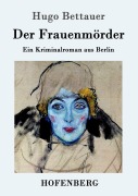 Cover-Bild zum Titel 'Der Frauenmörder' von 'Hugo Bettauer'