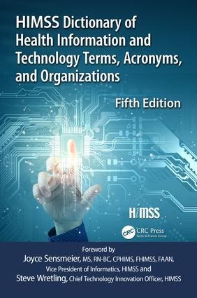 HIMSS Dictionary of Health Information and Technology Terms, Acronyms and Organizations - Healthcare Information & Management Syst