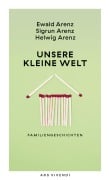 Cover-Bild zum Titel 'Unsere kleine Welt' von 'Ewald Arenz, Sigrun Arenz, Helwig Arenz'