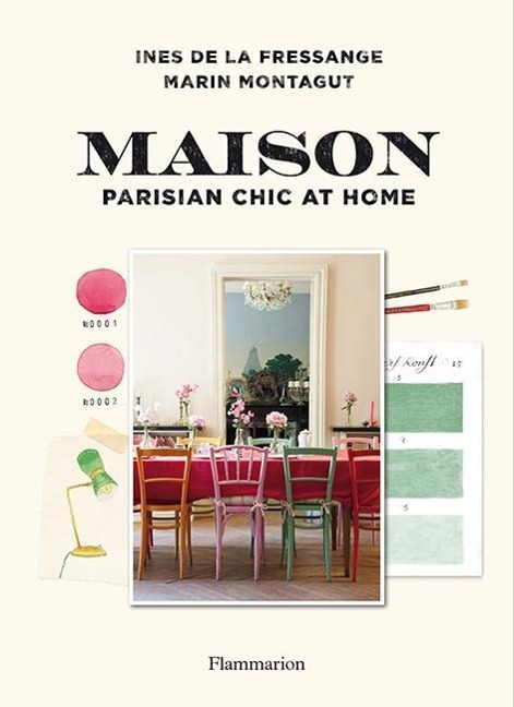 Maison: Parisian Chic at Home - Ines de la Fressange, Marin Montagut