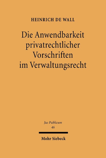 Die Anwendbarkeit privatrechtlicher Vorschriften im Verwaltungsrecht - Heinrich De Wall