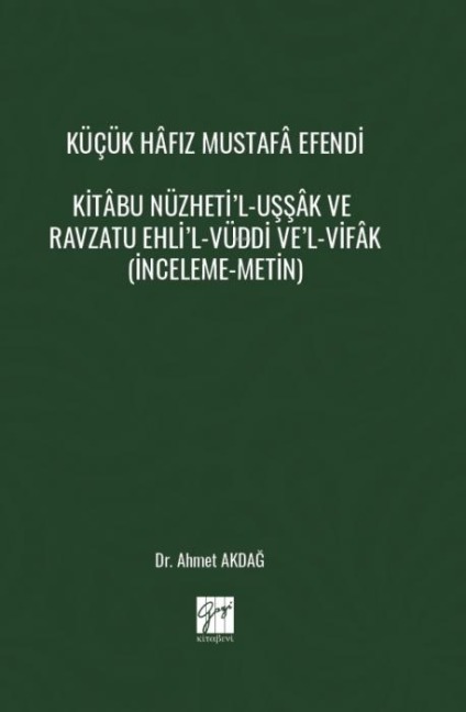 Kücük Hafiz Mustafa Efendi Kitabu Nüzhetil-Ussak ve Ravzatu Ehlil-Vüddi Vel-Vifak - Ahmet Akdag