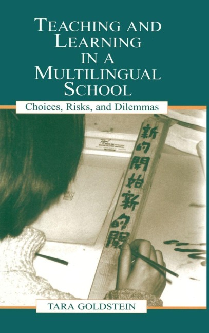 Teaching and Learning in a Multilingual School - Tara Goldstein, Gordon Pon, Timothy Chiu